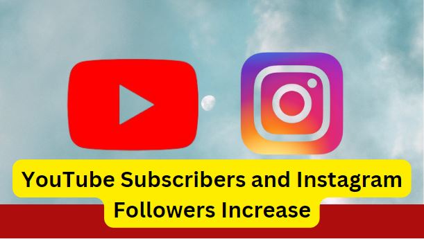 YouTube Subscribers and Instagram Followers Increase